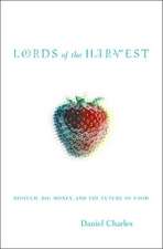 Lords Of The Harvest: Biotech, Big Money, And The Future Of Food