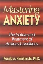 Mastering Anxiety: The Nature And Treatment Of Anxious Conditions