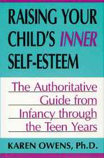 Raising Your Child's Inner Self-esteem: The Authoritative Guide From Infancy Through The Teen Years