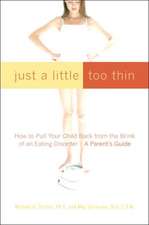 Just a Little Too Thin: How to Pull Your Child Back from the Brink of an Eating Disorder