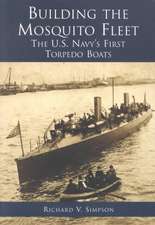 Building the Mosquito Fleet: The U.S. Navy's First Torpedo Boats