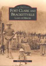 Fort Clark and Brackettville: Land of Heroes