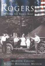 Rogers: The Town the Frisco Built