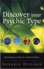 Discover Your Psychic Type: Developing and Using Your Natural Intuition