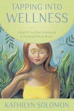 Tapping Into Wellness: Using EFT to Clear Emotional & Physical Pain & Illness