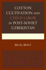 Cotton Cultivation and Child Labor in Post-Soviet Uzbekistan