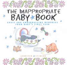 The Inappropriate Baby Book: Gross and Embarrassing Memories Frm Baby's First Year [With Envelope on Last Page]