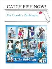 Catch Fish Now! on Florida's Panhandle: Volume Two