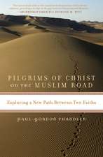 Pilgrims of Christ on the Muslim Road: Exploring a New Path Between Two Faiths