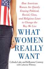 What Women Really Want: How American Women Are Quietly Erasing Political, Racial, Class, and Religious Lines to Change the Way We Live