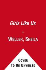 Girls Like Us: Carole King, Joni Mitchell, Carly Simon -- And the Journey of a Generation