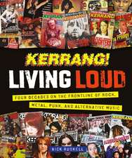 Kerrang! Living Loud: Four Decades on the Frontline of Rock, Metal, Punk, and Alternative Music