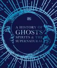 A History of Ghosts, Spirits and the Supernatural