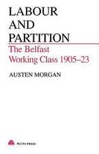 Labour and Partition – The Belfast Working Class 1905–1923