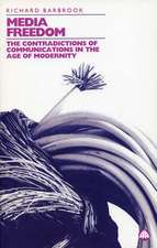 Media Freedom: The Contradictions of Communications in the Age of Modernity