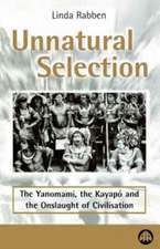 Unnatural Selection: The Yanomami, the Kayapo & the Onslaught of Civilisation: The Yanomami, the Kayapo & the Onslaught of Civilisation