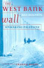 The West Bank Wall: Unmaking Palestine