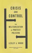 Crisis and Control: The Militarization of Protest Policing