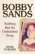 Bobby Sands – Nothing But an Unfinished Song