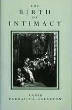 Birth of Intimacy – Privacy and Domestic Life in Early Modern Paris