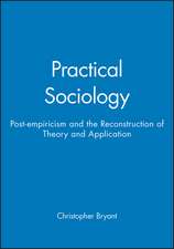 Practical Sociology – Post–empiricism and the Reconstruction of Theory and Application