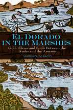 El Dorado in the Marshes: Gold, Slaves and Souls between the Andes and the Amazon