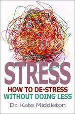 Stress – How to de–stress without doing less