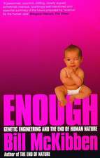 Enough: Genetic Engineering and the End of Human Nature