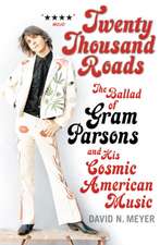 Twenty Thousand Roads: The Ballad of Gram Parsons and His Cosmic American Music