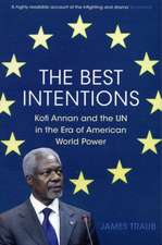 The Best Intentions: Kofi Annan and the UN in the Era of American World Power