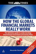 How the Global Financial Markets Really Work – The Definitive Guide to Understanding International Investment and Money Flows