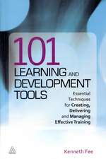 101 Learning and Development Tools – Essential Techniques for Creating, Delivering and Managing Effective Training