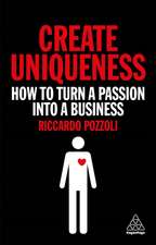 Create Uniqueness – How to Turn a Passion Into a Business