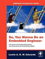 So You Wanna Be an Embedded Engineer: The Guide to Embedded Engineering, From Consultancy to the Corporate Ladder