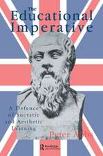 The Educational Imperative: A Defence Of Socratic And Aesthetic Learning