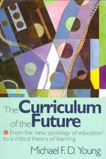 The Curriculum of the Future: From the 'New Sociology of Education' to a Critical Theory of Learning