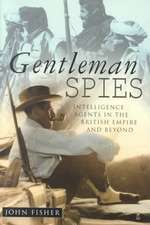 Gentleman Spies: Intelligence Agents in the British Empire and Beyond