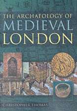 THE ARCHAEOLOGY OF MEDIEVAL LONDON