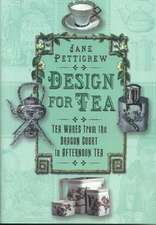 Design for Tea: Tea Wares from the Dragon Court to Afternoon Tea