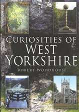 Woodhouse, R: Curiosities of West Yorkshire