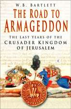 The Road to Armageddon: The Last Years of the Crusader Kingdom of Jerusalem