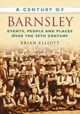 Elliott, B: A Century of Barnsley