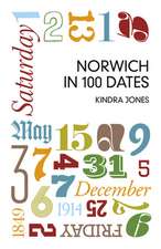 Jones, K: Norwich in 100 Dates