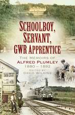 Schoolboy, Servant, Gwr Apprentice: The Memoirs of Alfred Plumley 1880-1892