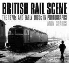 British Rail Scene: The 1970s and Early 1980s in Photographs