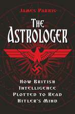 The Astrologer: How British Intelligence Plotted to Read Hitler's Mind