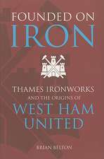 Founded on Iron: Thames Ironworks and the Origins of West Ham United