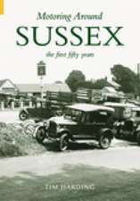 Motoring Around Sussex- the First Fifty Years