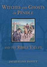 Davitt, J: Witches and Ghosts of Pendle and the Ribble Valle