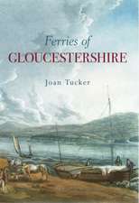 Tucker, J: Ferries of Gloucestershire